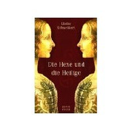 Ulrike Schweikert: Die Hexe und die Heilige