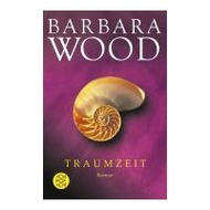Barbara Wood: Traumzeit