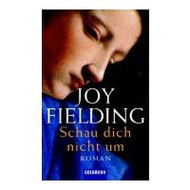 Joy Fielding: Schau dich nicht um