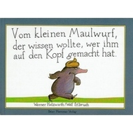 Werner Holzwarth / Wolf Erlbruch: Vom kleinen Maulwurf, der wissen wollte, wer ihm auf den Kopf gemacht hat, Miniausg.