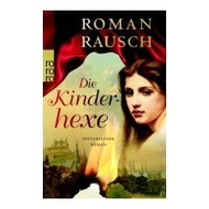 Rausch, Roman Die Kinderhexe