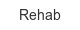 rehab