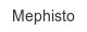 mephisto