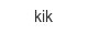 kik kik
