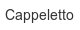 cappeletto