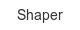 shaper