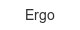 ergo