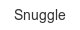 snuggle