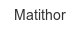 matithor