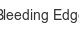 bleeding-edge