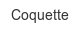 coquette
