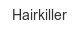 hairkiller