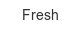 fresh