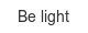 be-light