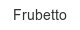 frubetto