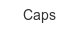 caps