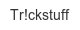 tr-ckstuff