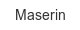 maserin