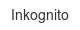 inkognito