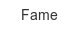 fame