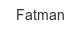 fatman