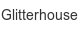 glitterhouse