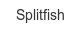 splitfish