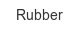 rubber