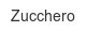 zucchero