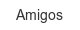 amigos