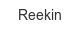 reekin