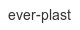 ever-plast