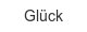 glueck