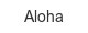 aloha