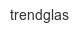 trendglas