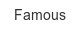 famous