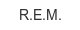 r-e-m