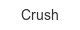 crush
