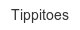 tippitoes