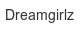 dreamgirlz