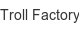 troll-factory