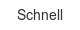 schnell