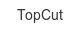 topcut