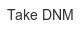 take-dnm
