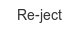 re-ject