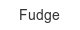 fudge