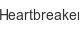 Heartbreaker heartbreaker