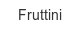 fruttini