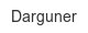 darguner