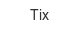 tix